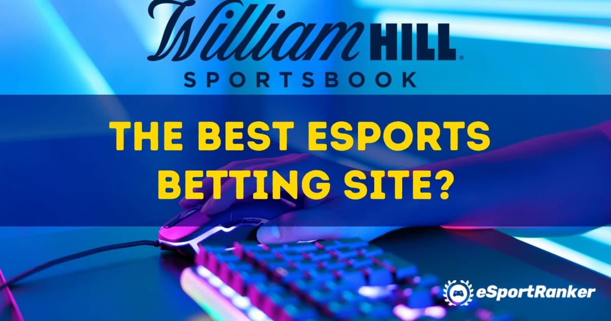William Hill; the Best eSports Betting Site?
